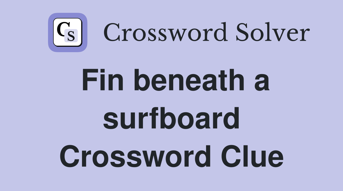 Fin beneath a surfboard Crossword Clue Answers Crossword Solver